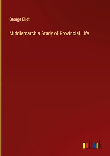 Middlemarch a Study of Provincial Life von Outlook Verlag
